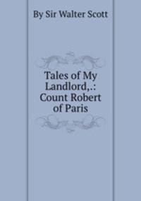 Tales of My Landlord,.: Count Robert of Paris