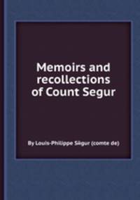 Memoirs and recollections of Count Segur