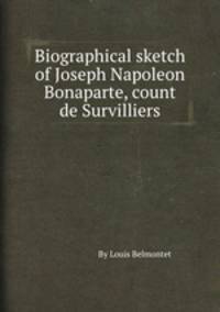 Biographical sketch of Joseph Napoleon Bonaparte, count de Survilliers