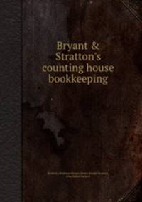 Bryant & Stratton`s counting house bookkeeping
