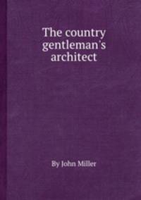 The country gentleman`s architect