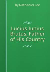 Lucius Junius Brutus, Father of His Country
