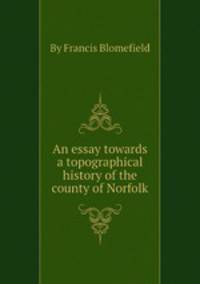 An essay towards a topographical history of the county of Norfolk