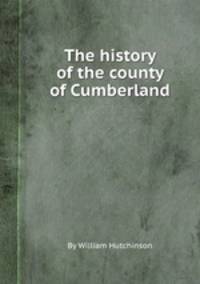 The history of the county of Cumberland