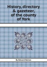 History, directory & gazeteer, of the county of York