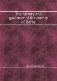 The history and gazetteer of the county of Derby
