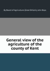 General view of the agriculture of the county of Kent