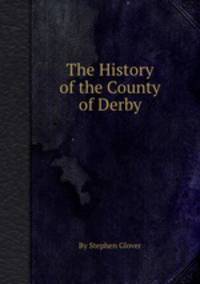 The History of the County of Derby