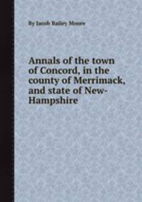 Annals of the town of Concord, in the county of Merrimack, and state of New-Hampshire