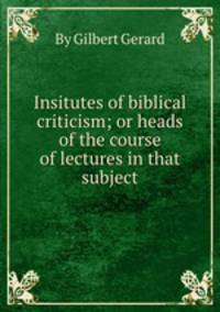 Insitutes of biblical criticism; or heads of the course of lectures in that subject