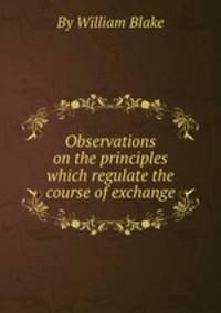 Observations on the principles which regulate the course of exchange