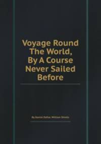 Voyage Round The World, By A Course Never Sailed Before