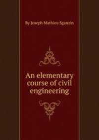 An elementary course of civil engineering