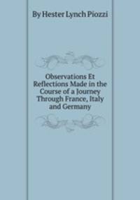 Observations Et Reflections Made in the Course of a Journey Through France, Italy and Germany