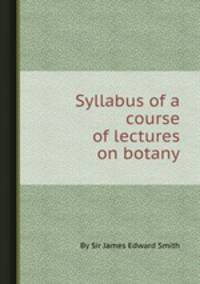 Syllabus of a course of lectures on botany