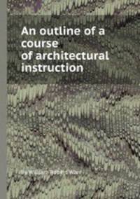 An outline of a course of architectural instruction