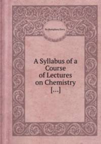 A Syllabus of a Course of Lectures on Chemistry [...]