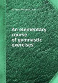 An elementary course of gymnastic exercises