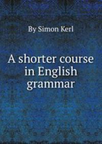 A shorter course in English grammar