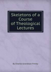 Skeletons of a Course of Theological Lectures