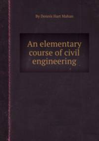 An elementary course of civil engineering
