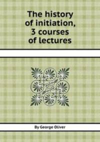 The history of initiation, 3 courses of lectures