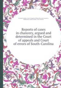 Reports of cases in chancery, argued and determined in the Court of appeals and Court of errors of South-Carolina