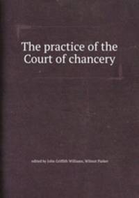 The practice of the Court of chancery