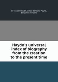 Haydn`s universal index of biography from the creation to the present time