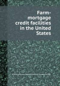 Farm-mortgage credit facilities in the United States