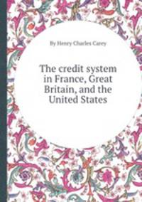 The credit system in France, Great Britain, and the United States