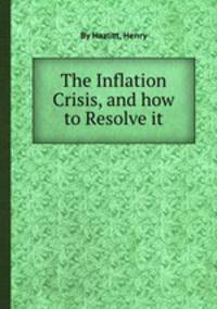 The Inflation Crisis, and how to Resolve it