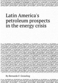 Latin America`s petroleum prospects in the energy crisis