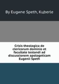 Crisis theologica de clericorum dominio et facultate testandi ad discussionem apologeticam Eugenii Speth