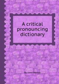 A critical pronouncing dictionary