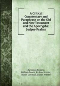 A Critical Commentary and Paraphrase on the Old and New Testament and the Apocrypha: Judges-Psalms