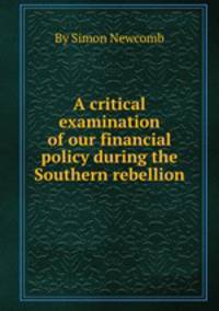 A critical examination of our financial policy during the Southern rebellion