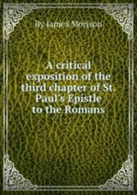 A critical exposition of the third chapter of St. Paul`s Epistle to the Romans
