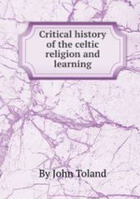 Critical history of the celtic religion and learning