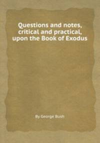 Questions and notes, critical and practical, upon the Book of Exodus
