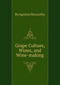 Grape Culture, Wines, and Wine-making