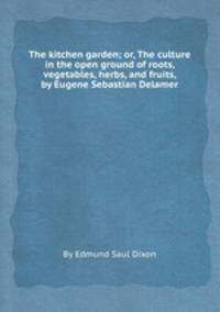 The kitchen garden; or, The culture in the open ground of roots, vegetables, herbs, and fruits, by Eugene Sebastian Delamer