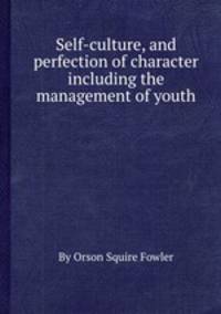 Self-culture, and perfection of character including the management of youth