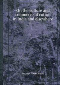 On the culture and commerce of cotton in India and elsewhere