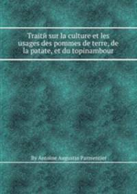 Traitй sur la culture et les usages des pommes de terre, de la patate, et du topinambour