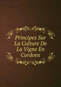 Principes Sur La Culture De La Vigne En Cordons