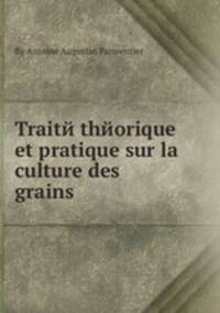 Traitй thйorique et pratique sur la culture des grains