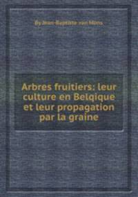 Arbres fruitiers: leur culture en Belqique et leur propagation par la graine