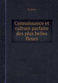 Connaissance et culture parfaite des plus belles fleurs