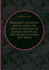 Remarques nйcessaires pour la culture des fleurs et Catalogue de quelques plantes qui sont prйsent au jardins de P. Morin